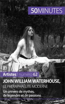 John William Waterhouse, le préraphaélite moderne - Un univers de mythes, de légendes et de passions
