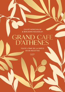 Grand Café d'Athènes - Toute l'âme de la Grèce en 80 recettes