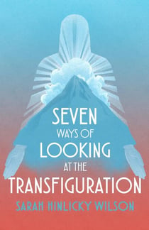 Seven Ways of Looking at the Transfiguration