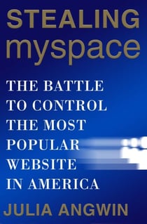 Stealing MySpace - The Battle to Control the Most Popular Website in America
