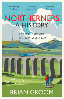 Northerners - A History, from the Ice Age to the Present Day