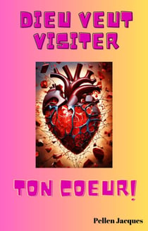 Dieu veut visiter ton cœur