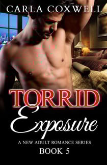 Torrid Exposure - Book 5 - Torrid Exposure New Adult Romance Series, #5