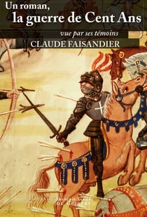 Un roman, la guerre de Cent Ans - vue par ses témoins