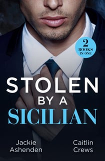 Stolen By A Sicilian - His Heir of Revenge (Captured and Claimed) / Sicilian Devil's Prisoner