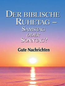 Der biblische Ruhetag – Samstag oder Sonntag?