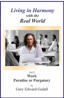 Living in Harmony  With the Real World  Volume 2  Work Paradise Or Purgatory - Living in Harmony with the Real World, #2