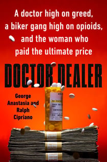 Doctor Dealer - A doctor high on greed, a biker gang high on opioids, and the woman who paid the ultimate price