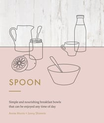 Spoon - Simple and Nourishing Breakfast Bowls That Can Be Enjoyed Any Time of Day