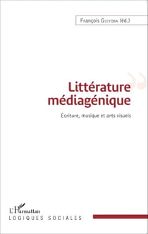 Littérature médiagénique - Écriture, musique et arts visuels