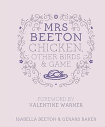 Mrs Beeton's Chicken Other Birds and Game - Foreword by Valentine Warner