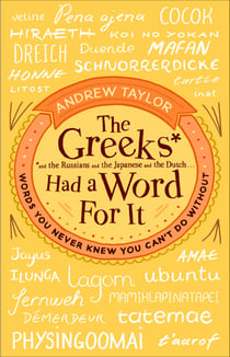 The Greeks Had a Word For It - Words You Never Knew You Can't Do Without