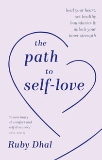 The Path to Self-Love - Heal Your Heart, Set Healthy Boundaries & Unlock Your Inner Strength