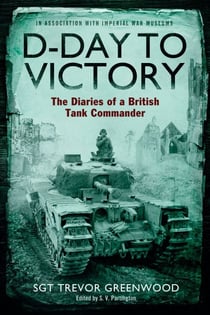 D-Day to Victory - The Diaries of a British Tank Commander