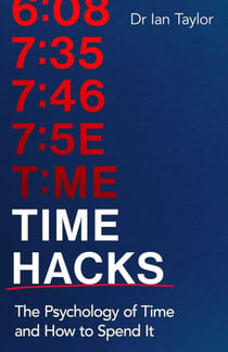 Time Hacks - The psychology of time and how to spend it