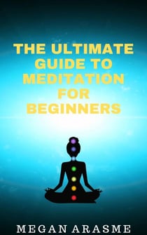 The Ultimate Guide to Meditation for Beginners
