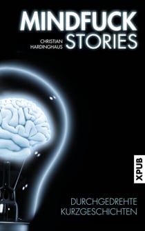 Mindfuck Stories - Durchgedrehte Kurzgeschichten