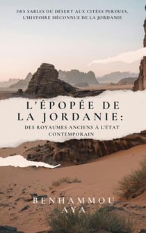 L'Épopée de la Jordanie : Des Royaumes Anciens à l'État Contemporain