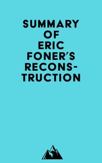Summary of Eric Foner's Reconstruction