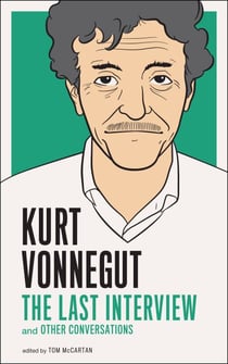 Kurt Vonnegut: The Last Interview - And Other Conversations