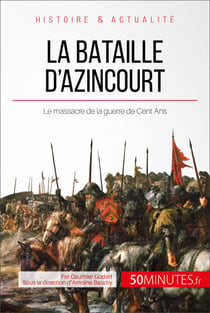 La bataille d'Azincourt - Le massacre de la guerre de Cent Ans