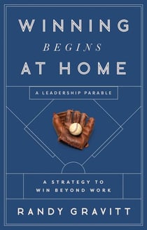 Winning Begins at Home - A Strategy to Win beyond Work—A Leadership Parable