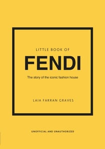 Little Book of Fendi - The story of the iconic fashion brand