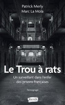 Le Trou à rats - Un surveillant dans l'enfer des prisons françaises Témoignage - Témoignage