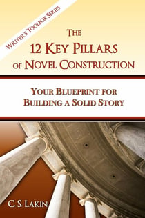 The 12 Key Pillars of Novel Construction - The Writer's Toolbox Series