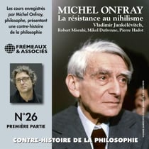 Contre-histoire de la philosophie (Volume 26.1) - La résistance au nihilisme, de Vladimir Jankélévitch à Pierre Hadot, 1ère partie - Contre-Histoire de la philosophie, vol. 26.1