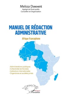Manuel de rédaction administrative - Afrique francophone - Administrations publiques - Collectivités territoriales - Institutions internationales - Organismes et sociétés privés