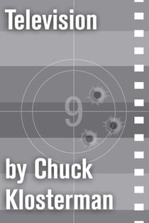 Television - An Essay from Chuck Klosterman IV