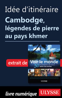 Idée d'itinéraire - Cambodge légendes de pierre aupays khmer