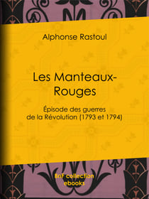 Les Manteaux-Rouges - Episode des guerres de la Révolution (1793 et 1794)