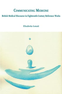 Communicating Medicine - British Medical Doscourse in Eighteenth-Century Reference Works