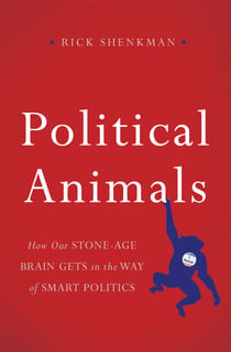 Political Animals - How Our Stone-Age Brain Gets in the Way of Smart Politics