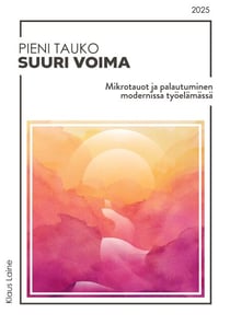 Pieni tauko - Suuri voima - Mikrotauot ja palautuminen modernissa työelämässä