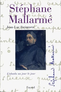 Stéphane Mallarmé - L'absolu au jour le jour