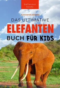 Elefanten-Bücher: Das Ultimative Elefanten Buch für Kinder - Tierbücher für Kinder, #24