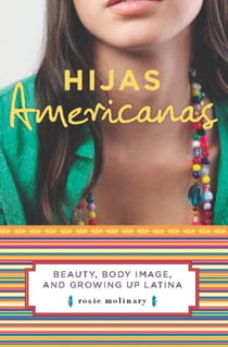 Hijas Americanas - Beauty, Body Image, and Growing Up Latina
