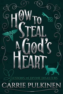 How to Steal a God's Heart: A Sinfully Funny Paranormal Romantic Comedy - Lessons in Divine Disasters, #1