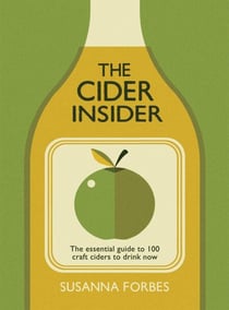 The Cider Insider - The Essential Guide to 100 Craft Ciders to Drink Now