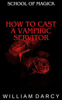 How to Cast a Vampiric Servitor - School of Magick, #13