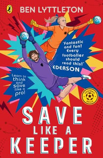 Save Like a Keeper - The action-packed football series for kids - Learn how to DIVE, BLOCK and SAVE with the bestselling author