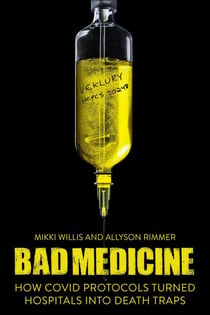 Bad Medicine - How COVID Protocols Turned Hospitals into Death Traps