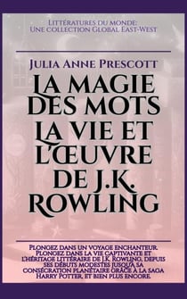 La magie des mots: La vie et l'œuvre de J.K. Rowling - Littératures du monde