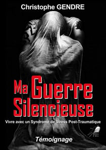 Ma guerre silencieuse - Vivre avec un Syndrome de Stress Post-Traumatique