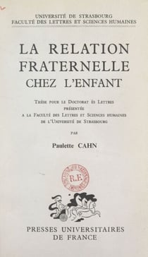 La relation fraternelle chez l'enfant - Thèse pour le Doctorat ès lettres