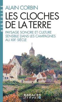 Les Cloches de la Terre - Paysage sonore et culture sensible dans les campagnes au XIXe siècle