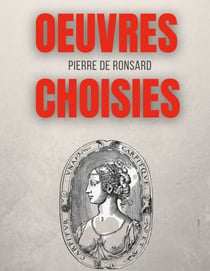 Oeuvres choisies - Amours de Cassandre, Bien qu'il te plaise, Une beauté, Avant le temps, Si mille oeillets, Discours des misères du temps, etc.